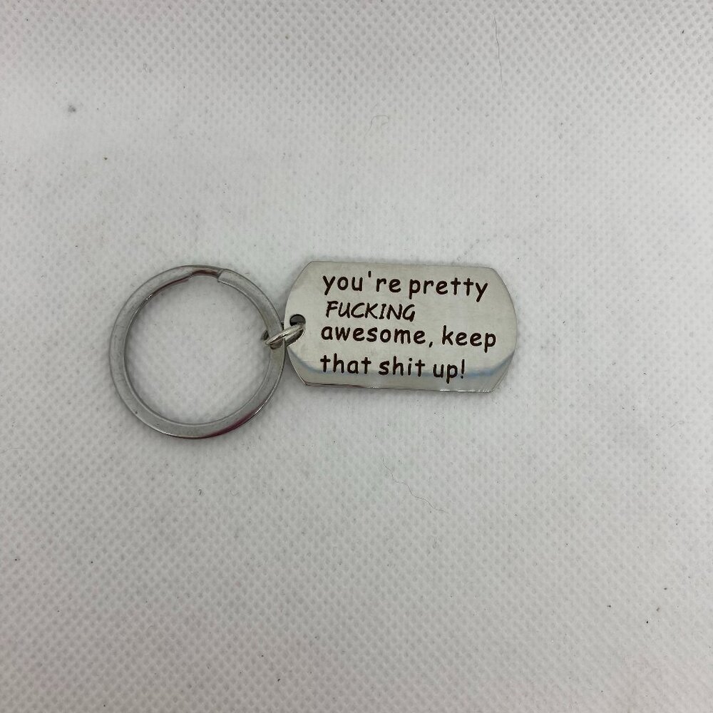 New "You're Pretty F***ing  Awesome, Keep That S**t Up”keychain